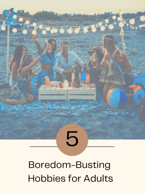 5 Boredom-Busting Hobbies for&nbsp;Adults